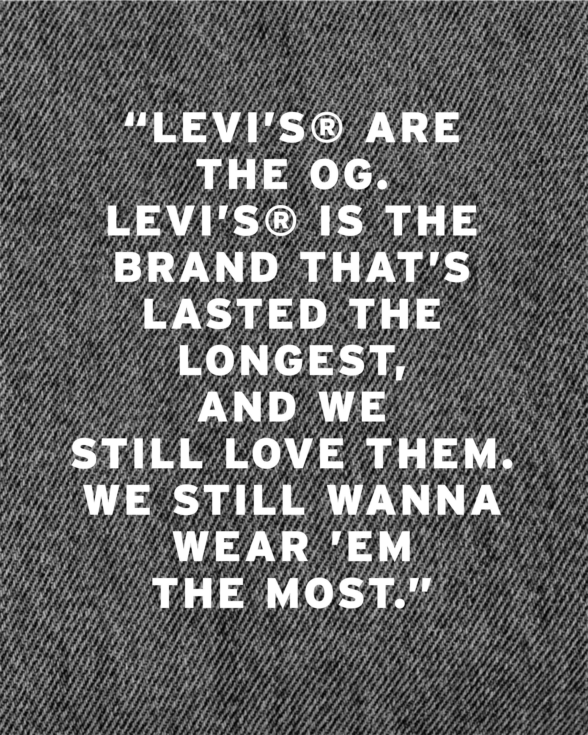 Quoted graphic text to read: "Levi’s® are the OG. Levi’s® is the brand that’s lasted the longest, and we still love them. We still wanna wear ’em the most."