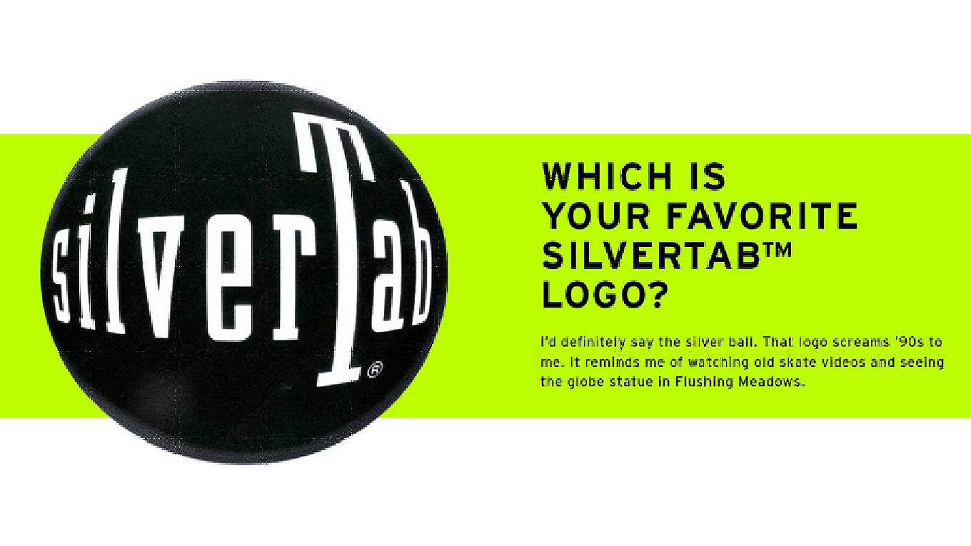 Image of SilverTab logo with text reading: Which is your favorite SilverTab logo? I'd definitely say the silver ball. That logo screams '90s to me. It reminds me of watching old skate videos and seeing the globe statue in Flushing Meadows.