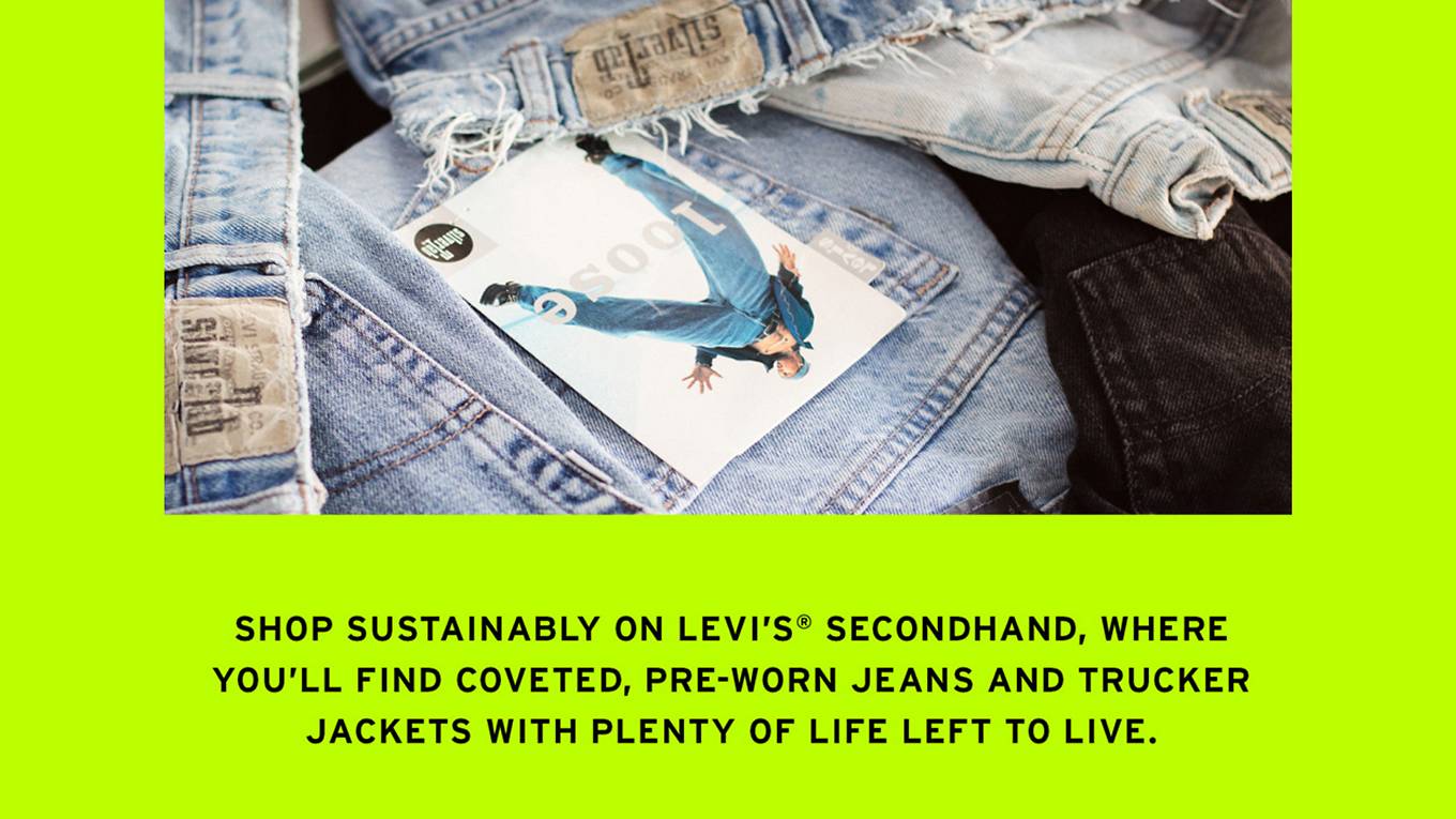 Photo of Levi's SilverTab jeans overlaid on a neon green background. Below the image there is text reading: Shop sustainability on Levi's SecondHand, where you'll find coveted, pre-worn jeans and Trucker Jackets with plenty of life left to live.