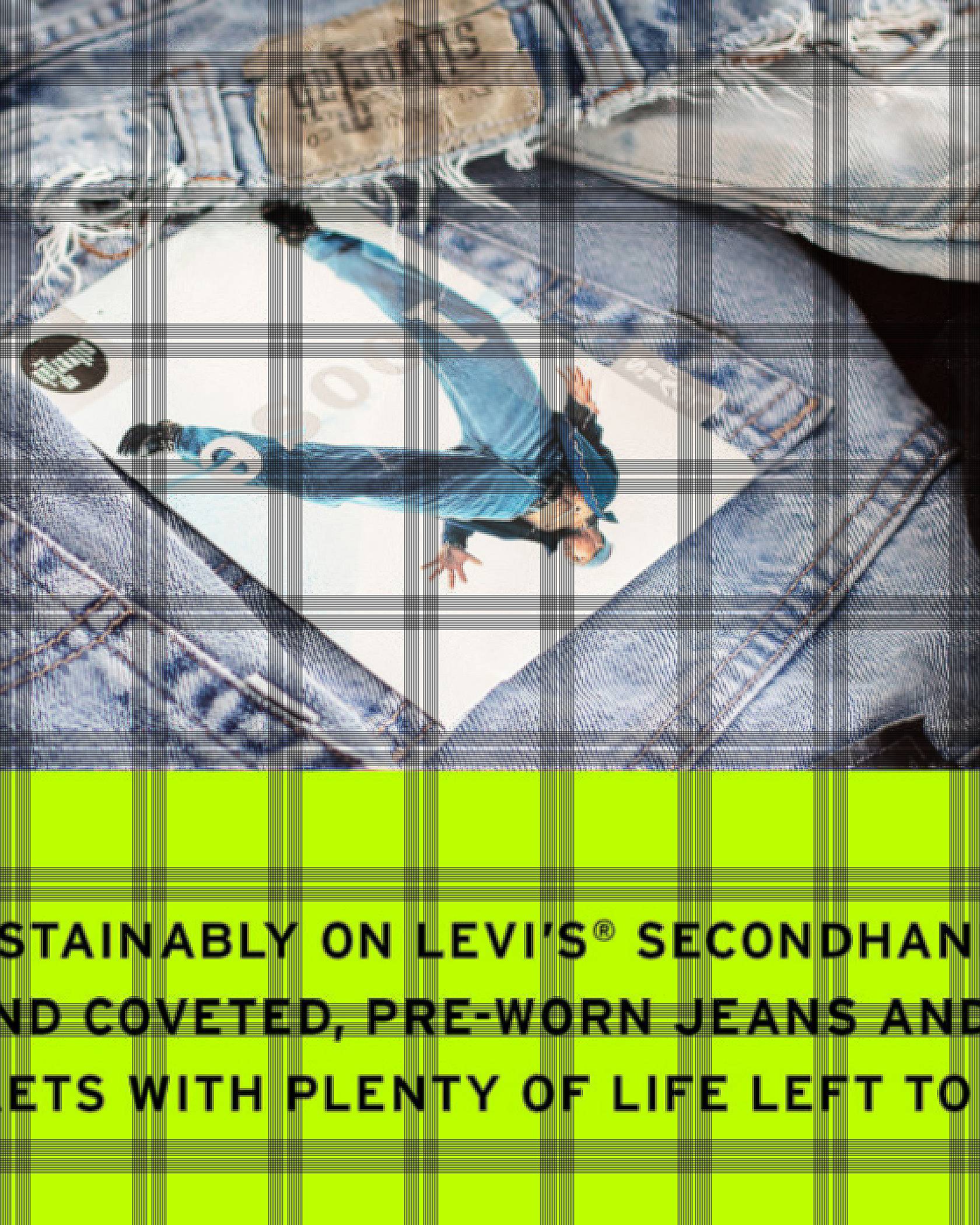 Photo of Levi's SilverTab jeans overlaid on a neon green background. Below the image there is text reading: Shop sustainability on Levi's SecondHand, where you'll find coveted, pre-worn jeans and Trucker Jackets with plenty of life left to live.